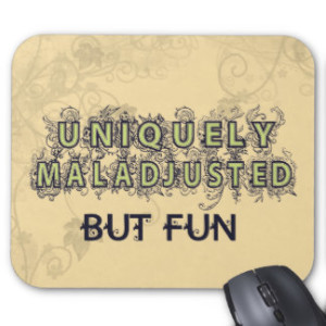  maladjusted but fun